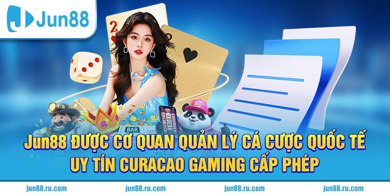 Jun88 được cơ quan quản lý cá cược quốc tế cấp phép hoạt động